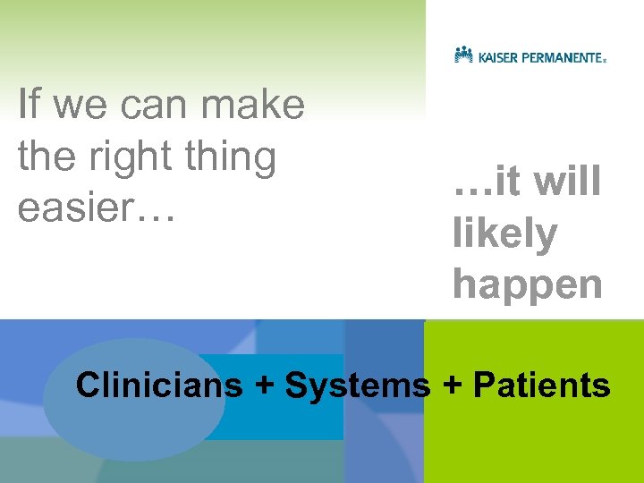 If we can make the right thing easier… …it will likely happen Clinicians +