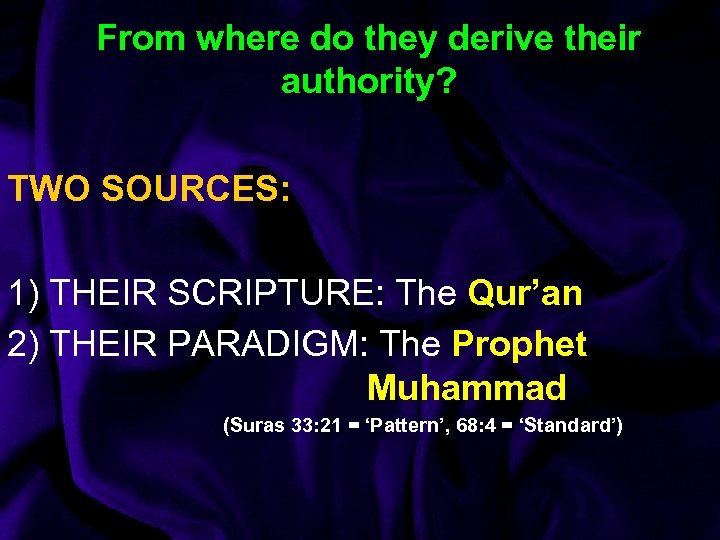 From where do they derive their authority? TWO SOURCES: 1) THEIR SCRIPTURE: The Qur’an