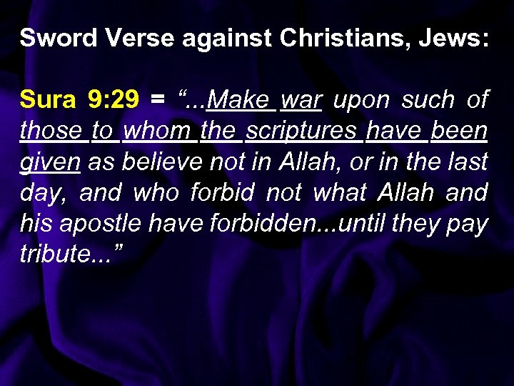 Sword Verse against Christians, Jews: Sura 9: 29 = “. . . Make war