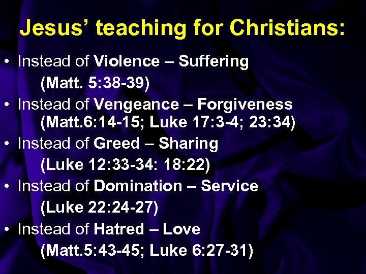 Jesus’ teaching for Christians: • Instead of Violence – Suffering (Matt. 5: 38 -39)