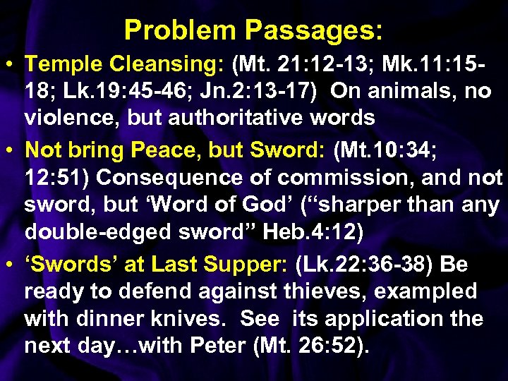 Problem Passages: • Temple Cleansing: (Mt. 21: 12 -13; Mk. 11: 1518; Lk. 19: