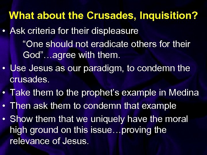 What about the Crusades, Inquisition? • Ask criteria for their displeasure “One should not