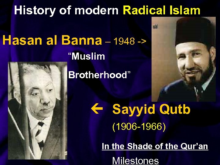 History of modern Radical Islam Hasan al Banna – 1948 -> “Muslim Brotherhood” Sayyid