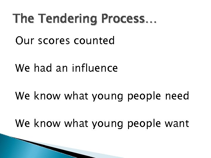 The Tendering Process… Our scores counted We had an influence We know what young