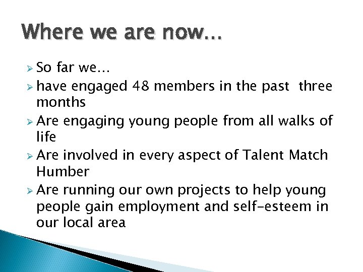 Where we are now. . . Ø So far we… Ø have engaged 48