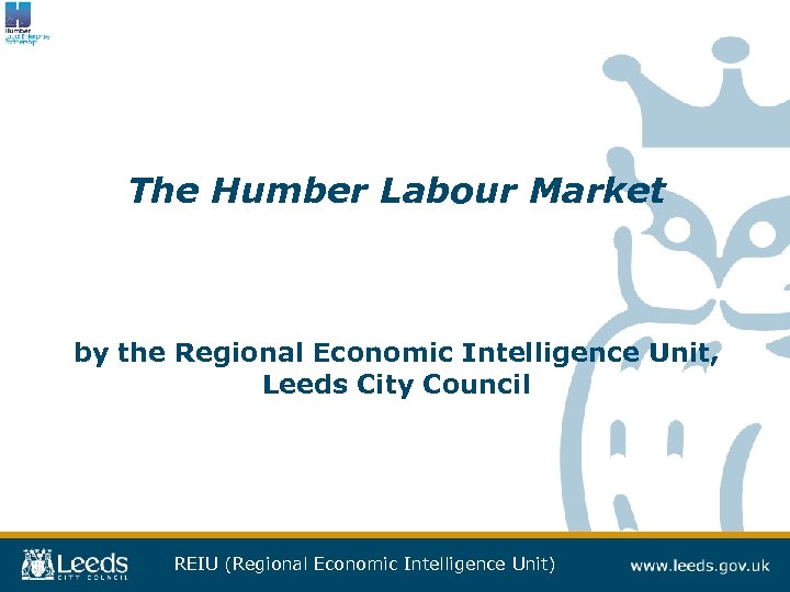 The Humber Labour Market by the Regional Economic Intelligence Unit, Leeds City Council REIU