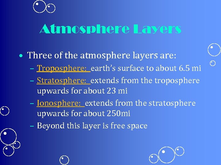 Atmosphere Layers • Three of the atmosphere layers are: – Troposphere: earth’s surface to