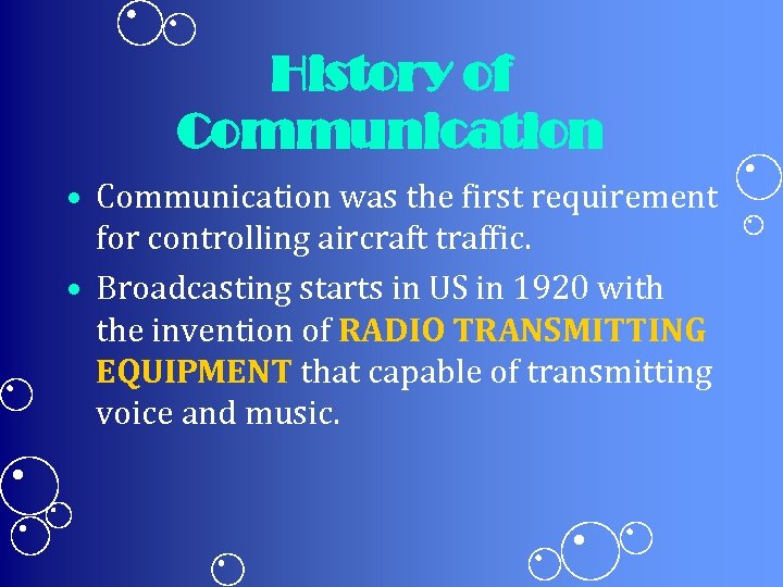 History of Communication • Communication was the first requirement for controlling aircraft traffic. •