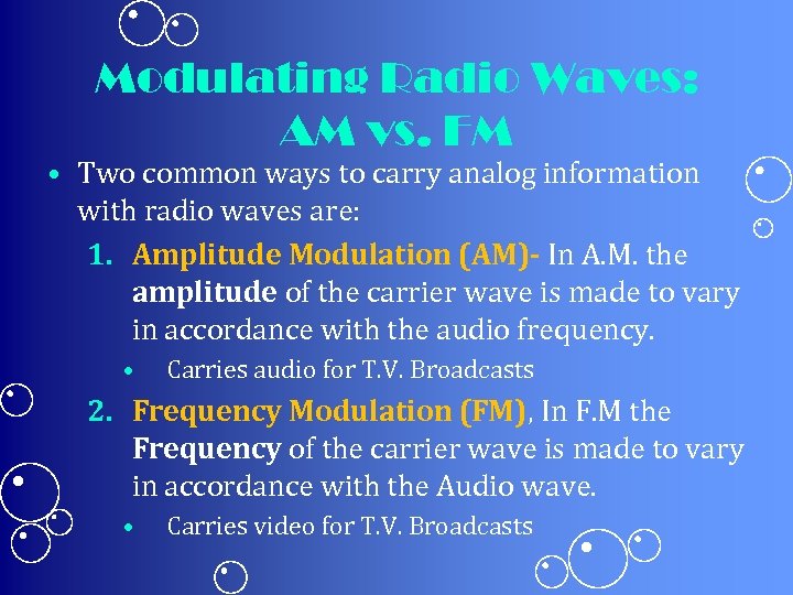 Modulating Radio Waves: AM vs. FM • Two common ways to carry analog information