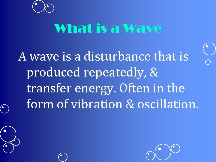 What is a Wave A wave is a disturbance that is produced repeatedly, &