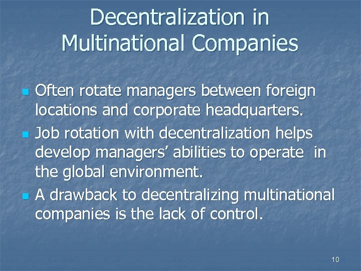 Decentralization in Multinational Companies n n n Often rotate managers between foreign locations and