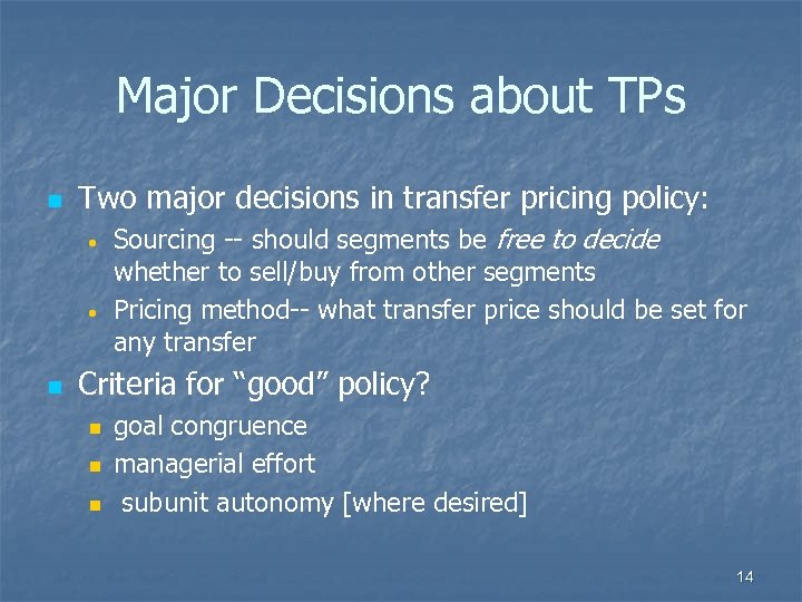 Major Decisions about TPs n Two major decisions in transfer pricing policy: • •