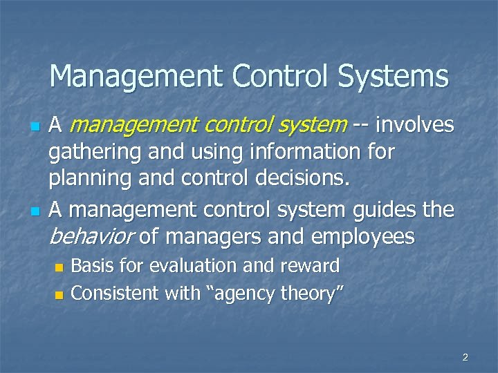 Management Control Systems n n A management control system -- involves gathering and using
