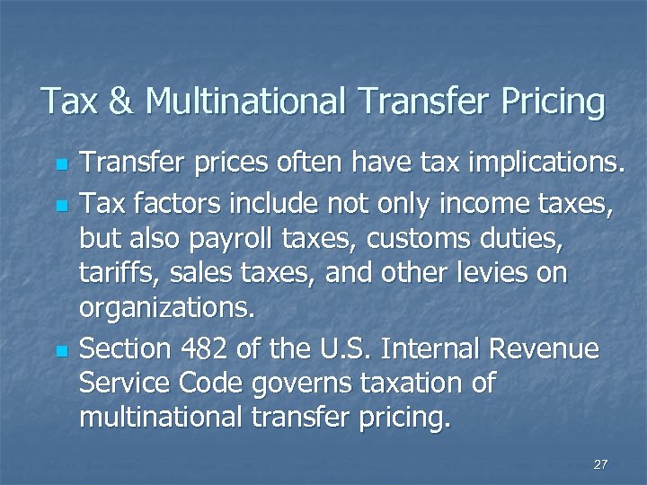 Tax & Multinational Transfer Pricing n n n Transfer prices often have tax implications.