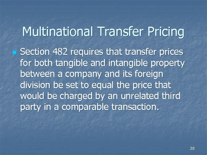 Multinational Transfer Pricing n Section 482 requires that transfer prices for both tangible and