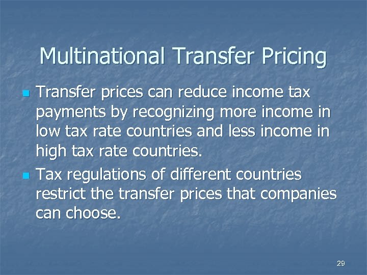 Multinational Transfer Pricing n n Transfer prices can reduce income tax payments by recognizing