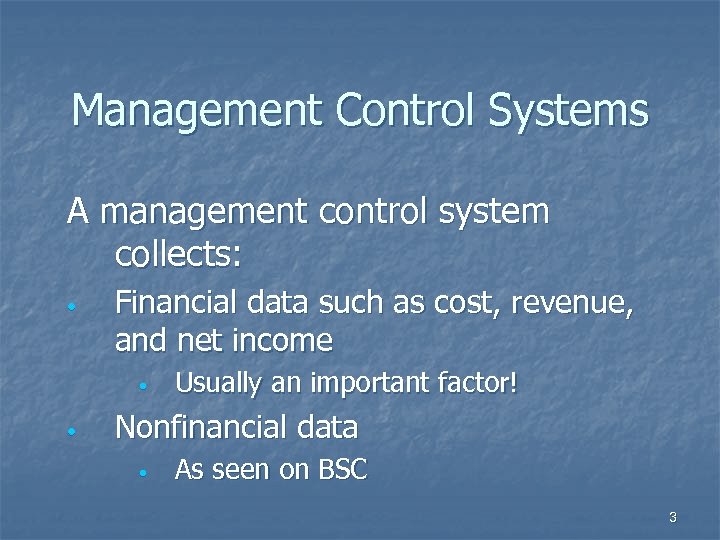 Management Control Systems A management control system collects: • Financial data such as cost,