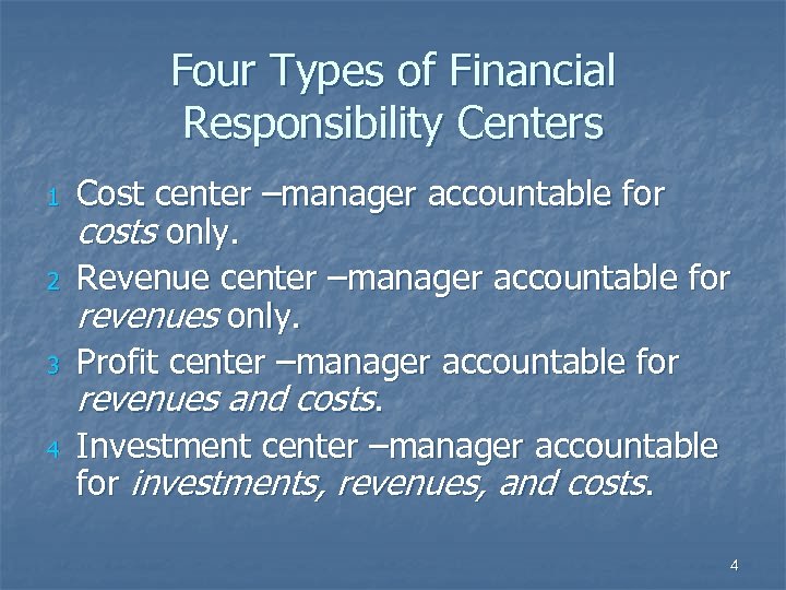 Four Types of Financial Responsibility Centers 1 2 3 4 Cost center –manager accountable