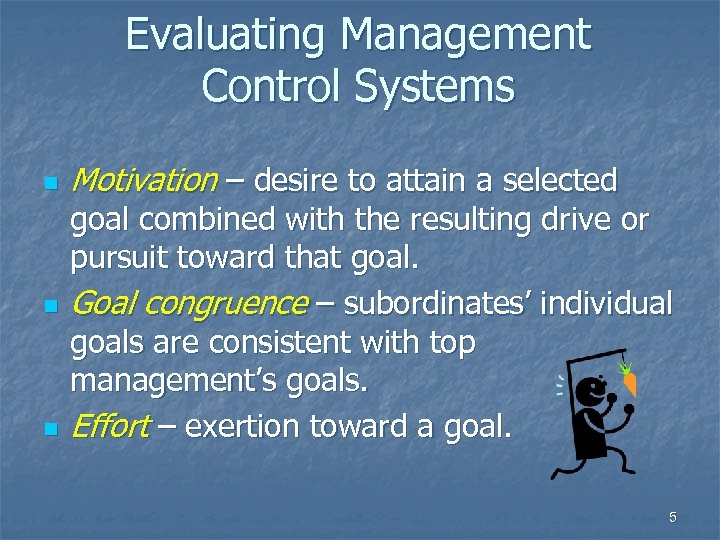 Evaluating Management Control Systems n n n Motivation – desire to attain a selected