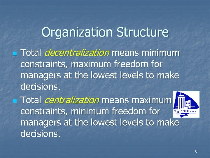 Organization Structure n n Total decentralization means minimum constraints, maximum freedom for managers at