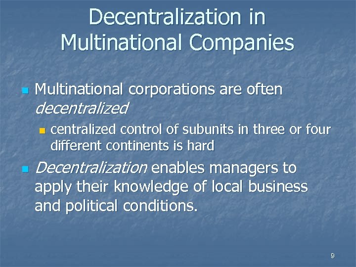 Decentralization in Multinational Companies n Multinational corporations are often decentralized n n centralized control