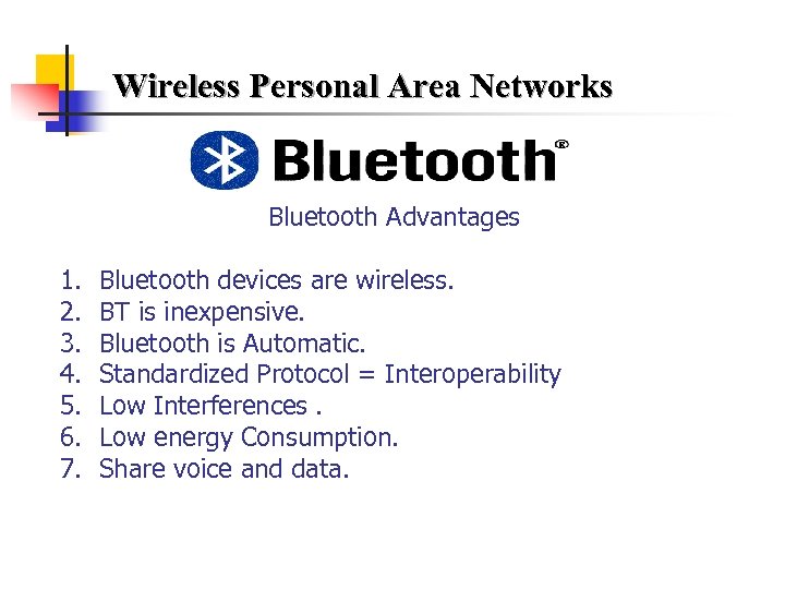 Wireless Personal Area Networks Bluetooth Advantages 1. 2. 3. 4. 5. 6. 7. Bluetooth