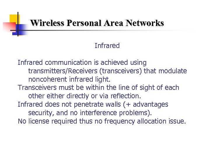 Wireless Personal Area Networks Infrared communication is achieved using transmitters/Receivers (transceivers) that modulate noncoherent