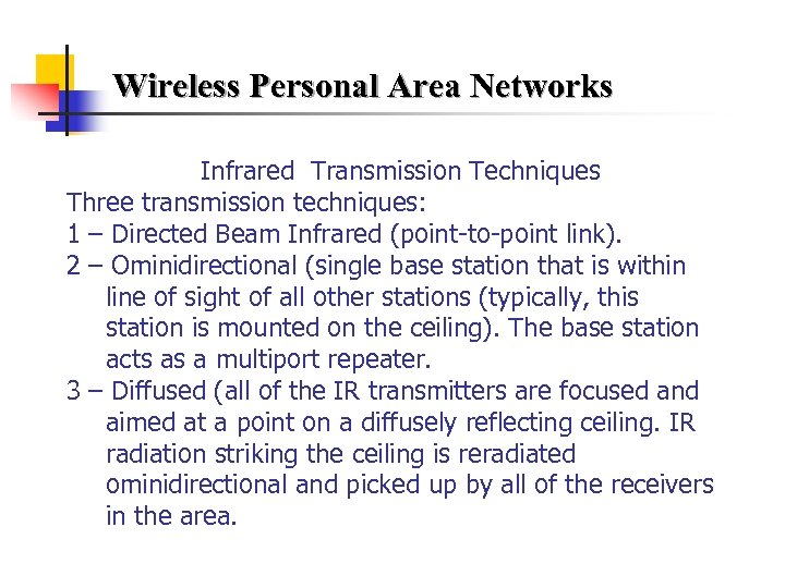 Wireless Personal Area Networks Infrared Transmission Techniques Three transmission techniques: 1 – Directed Beam