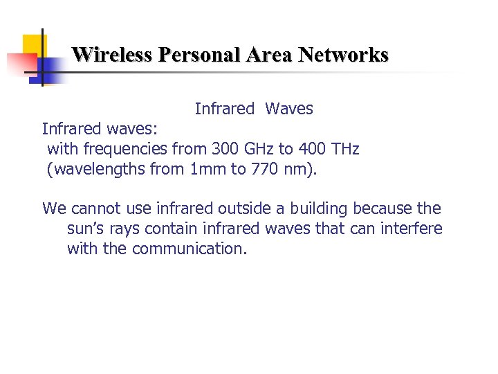 Wireless Personal Area Networks Infrared Waves Infrared waves: with frequencies from 300 GHz to