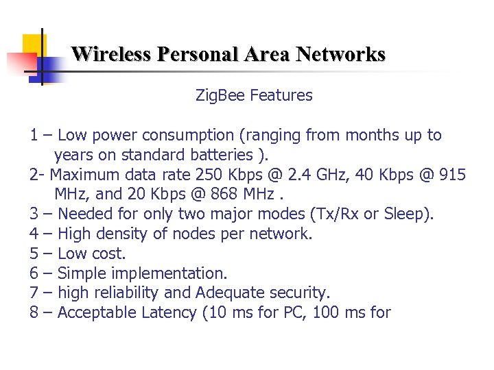 Wireless Personal Area Networks Zig. Bee Features 1 – Low power consumption (ranging from