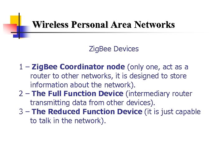 Wireless Personal Area Networks Zig. Bee Devices 1 – Zig. Bee Coordinator node (only