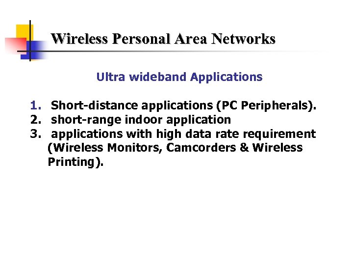Wireless Personal Area Networks Ultra wideband Applications 1. Short-distance applications (PC Peripherals). 2. short-range