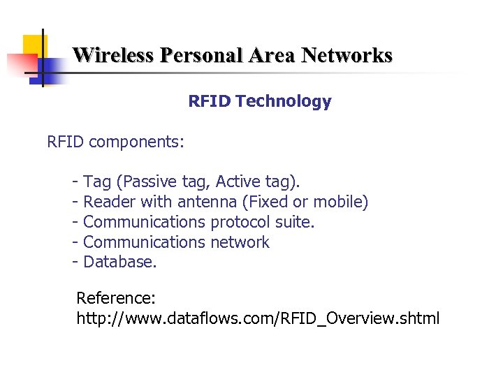 Wireless Personal Area Networks RFID Technology RFID components: - Tag (Passive tag, Active tag).