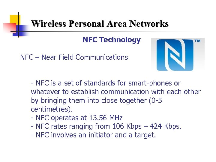 Wireless Personal Area Networks NFC Technology NFC – Near Field Communications - NFC is