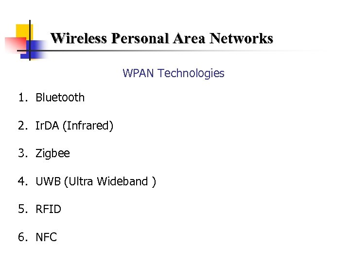 Wireless Personal Area Networks WPAN Technologies 1. Bluetooth 2. Ir. DA (Infrared) 3. Zigbee