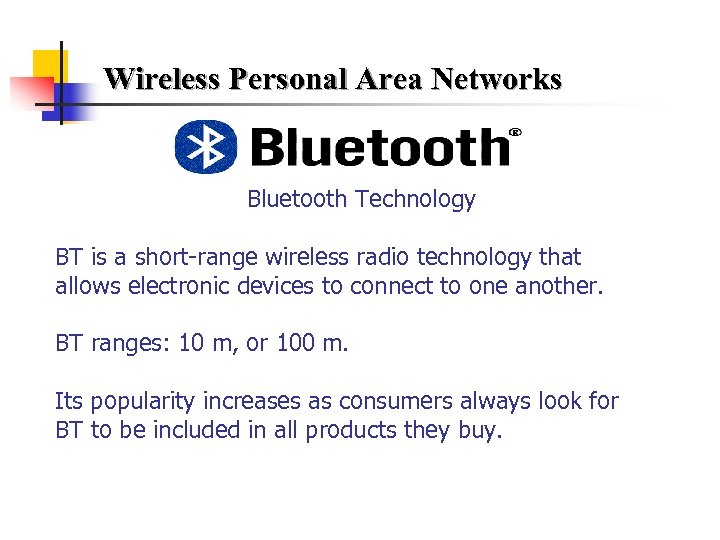 Wireless Personal Area Networks Bluetooth Technology BT is a short-range wireless radio technology that