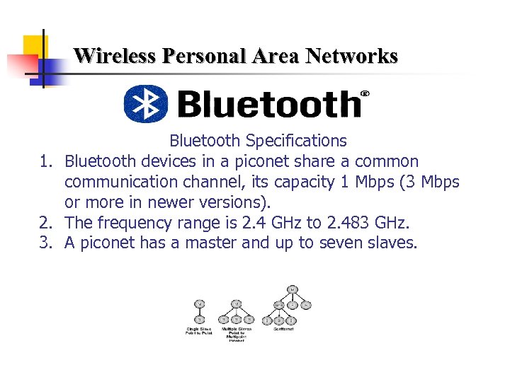 Wireless Personal Area Networks Bluetooth Specifications 1. Bluetooth devices in a piconet share a