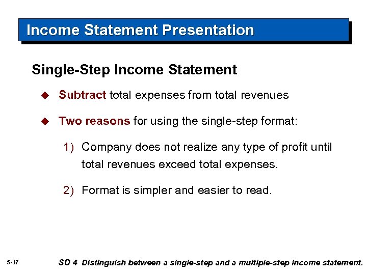 Income Statement Presentation Single-Step Income Statement u Subtract total expenses from total revenues u