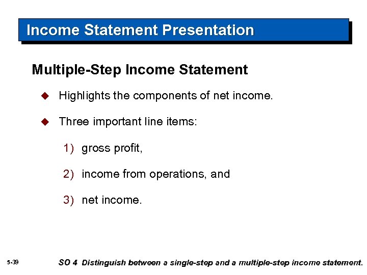 Income Statement Presentation Multiple-Step Income Statement u Highlights the components of net income. u