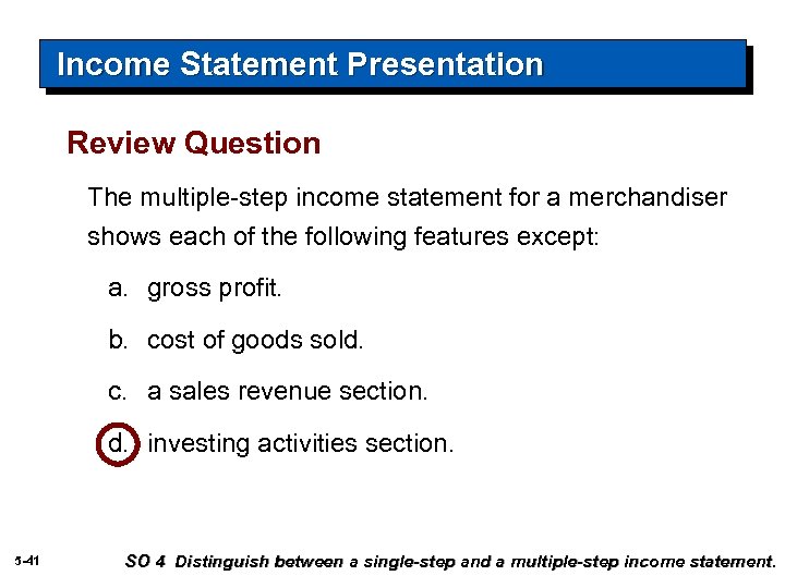 Income Statement Presentation Review Question The multiple-step income statement for a merchandiser shows each