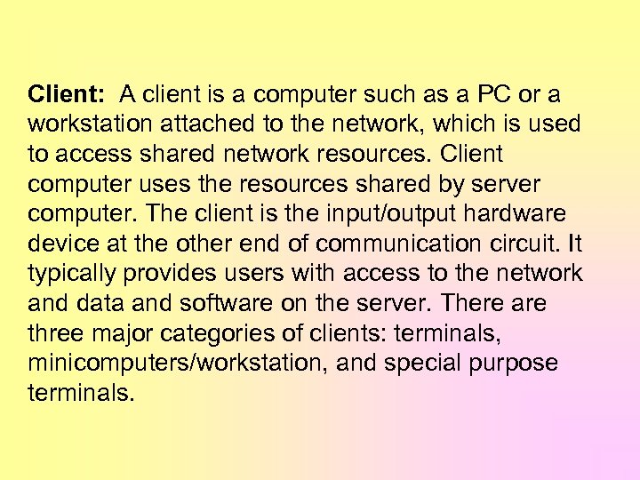 Client: A client is a computer such as a PC or a workstation attached