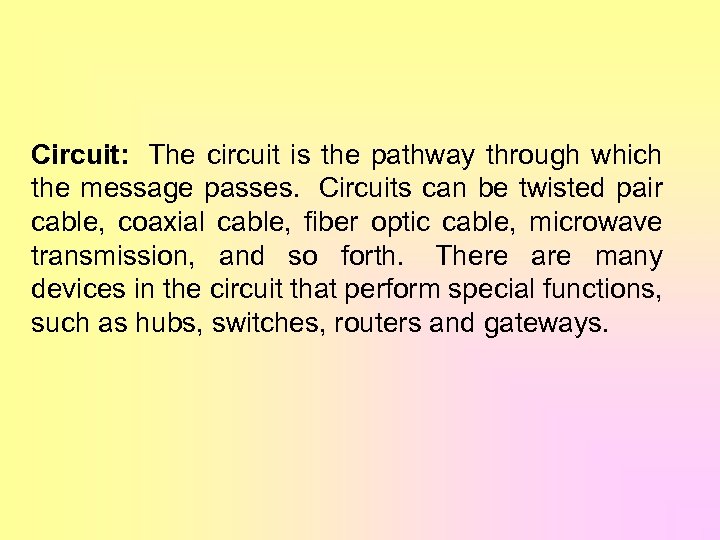 Circuit: The circuit is the pathway through which the message passes. Circuits can be