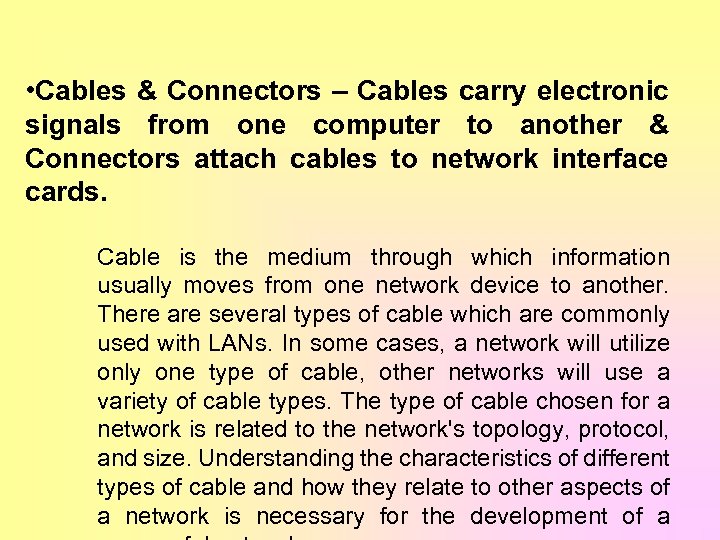  • Cables & Connectors – Cables carry electronic signals from one computer to