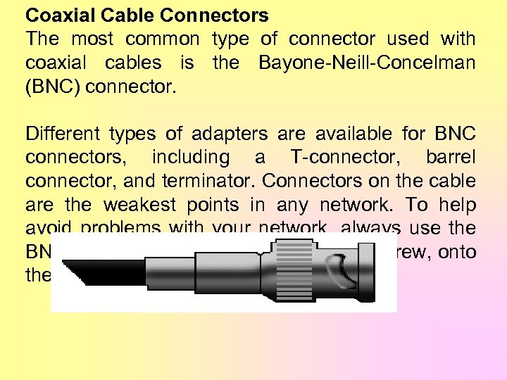 Coaxial Cable Connectors The most common type of connector used with coaxial cables is
