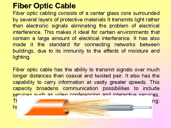 Fiber Optic Cable Fiber optic cabling consists of a center glass core surrounded by