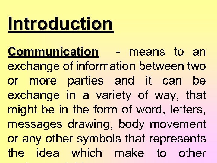 Introduction Communication - means to an Communication exchange of information between two or more