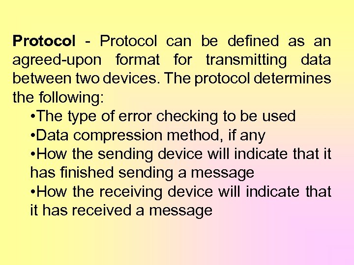 Protocol - Protocol can be defined as an agreed-upon format for transmitting data between