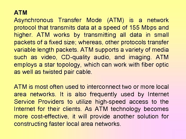 ATM Asynchronous Transfer Mode (ATM) is a network protocol that transmits data at a
