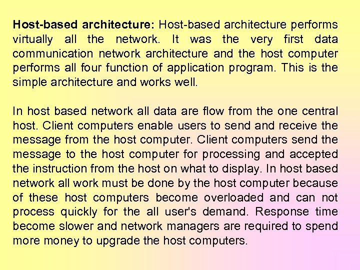 Host-based architecture: Host-based architecture performs virtually all the network. It was the very first