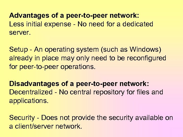 Advantages of a peer-to-peer network: Less initial expense - No need for a dedicated